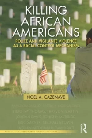 Image of Killing African AmericansPolice and Vigilante Violence as a Racial Control Mechanism