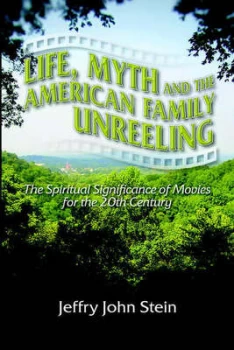 Image of Life Myth and the American Family Unreeling by Jeffry John Stein Paperback