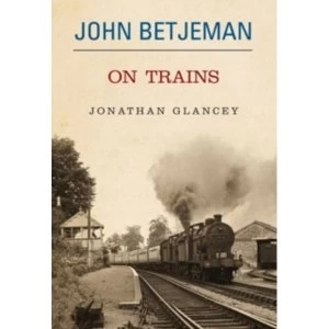 Image of John Betjeman on Trains by John Betjeman (Hardback, 2006)