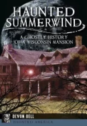 Image of haunted summerwind a ghostly history of a wisconsin mansion