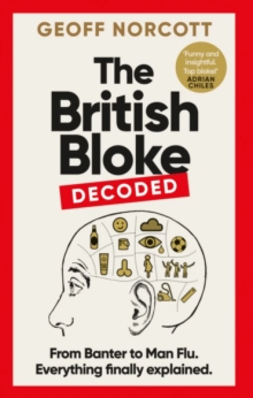 Image of The British Bloke, Decoded : From Banter to Man-Flu. Everything finally explained. Hardback