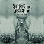 Image of The King Is Blind - Our Father (Music CD)