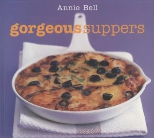Image of Annie Bells Gorgeous Suppers by Annie Bell and Chris Alack Paperback