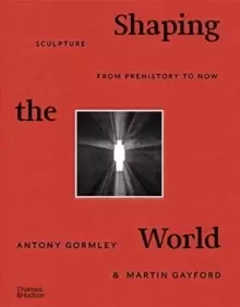 Image of Shaping the World : Sculpture from Prehistory to Now