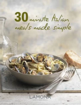 Image of 30 Minute Italian Meals Made Simple by Angela Boggiano Hardback
