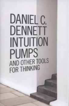 Image of Intuition Pumps and Other Tools for Thinking by Daniel C Dennett Hardback