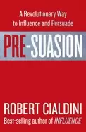 Image of pre suasion a revolutionary way to influence and persuade