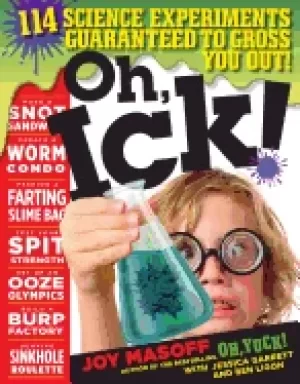 Image of oh ick 114 science experiments guaranteed to gross you out