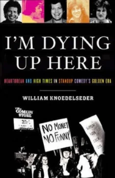 Image of Im Dying up Here by William Knoedelseder Hardback