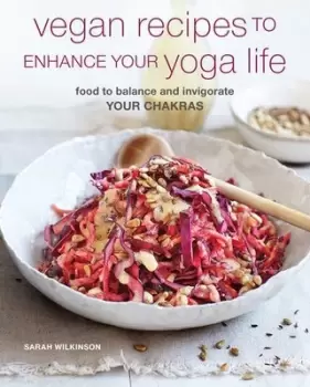 Image of Vegan recipes to enhance your yoga life by Sarah Wilkinson