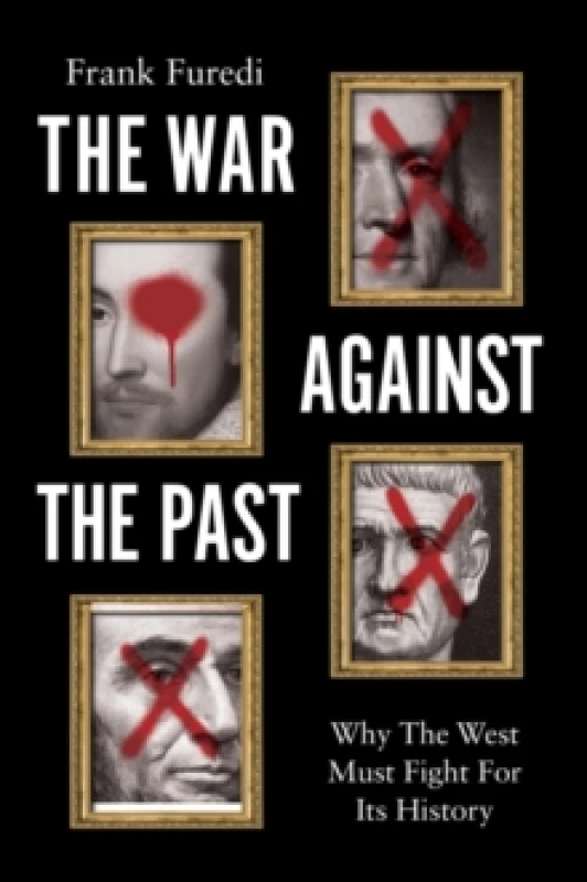Image of The War Against the Past : Why The West Must Fight For Its History Hardback