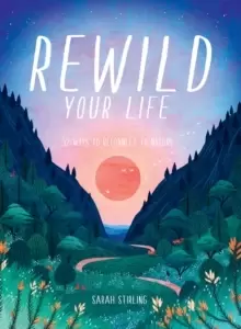Image of Rewild Your Life : 52 Ways To Reconnect To Nature