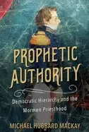 Image of prophetic authority democratic hierarchy and the mormon priesthood