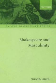 Image of Shakespeare and Masculinity by Bruce R Smith Paperback