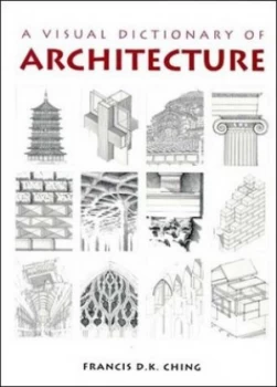 Image of A Visual Dictionary of Architecture by Francis D. K. Ching Paperback