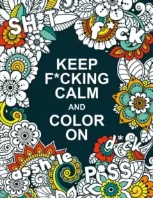 Image of Keep F*cking Calm and Colour On : A Swear Word Colouring Book for Adults
