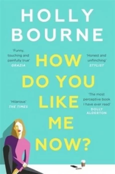 Image of How do you like me now? by Holly Bourne