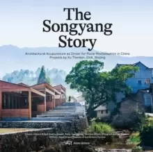 Image of The Songyang Story : Architectural Acupuncture as Driver for Progress in Rural China. Projects by Xu Tiantian, DnA_Beijing