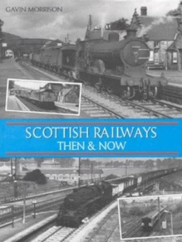 Image of Scottish Railways Then and Now by G. W Morrison Hardback