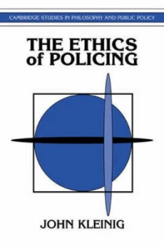 Image of The Ethics of Policing by John Kleinig Book