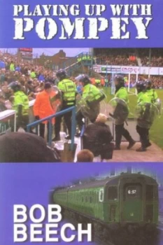 Image of Playing up with Pompey by Bob Beech Hardback