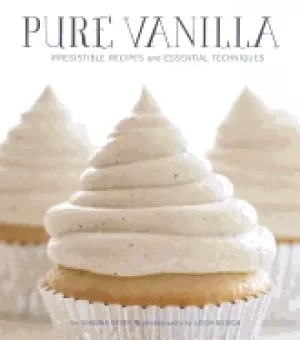 Image of pure vanilla irresistible recipes and essential techniques