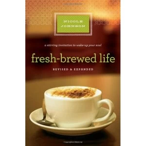 Image of Fresh-Brewed Life Revised andUpdated: A Stirring Invitation to Wake Up Your Soul by Nicole Johnson (Paperback, 2011)