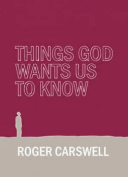 Image of Things God Wants Us to Know by Roger Carswell Hardback