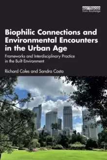 Image of Biophilic Connections and Environmental Encounters in the Urban Age : Frameworks and Interdisciplinary Practice in the Built Environment