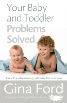 Image of Your Baby and Toddler Problems Solved : A parent's trouble-shooting guide to the first three years