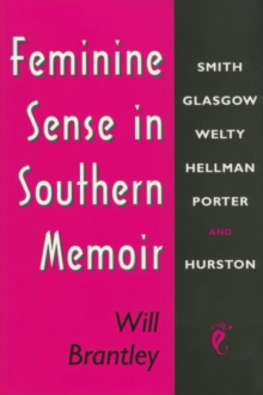 Image of Feminine Sense in Southern Memoir : Smith, Glasgow, Welty, Hellman, Porter, and Hurston Paperback / softback