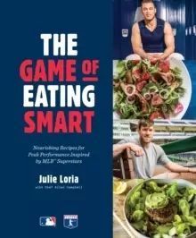 Image of The Game of Eating Smart : Nourishing Recipes for Peak Performance Inspired by MLB Superstars