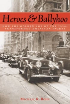 Image of Heroes and Ballyhoo by Michael K. Bohn Hardback