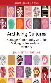 Image of Archiving Cultures Heritage community and the making of records and memory