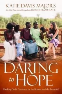 Image of Daring to Hope : Finding God's Goodness in the Broken and the Beautiful