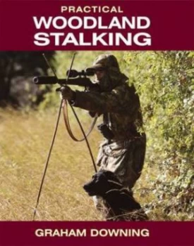 Image of Practical Woodland Stalking by Graham Downing Hardback