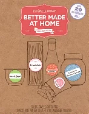 Image of better made at home salty sweet satisfying snacks and pantry staples you ca