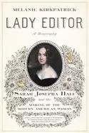 Image of lady editor sarah josepha hale and the making of the modern american woman