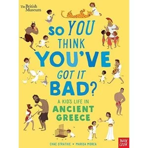 Image of British Museum: So You Think You've Got It Bad? A Kid's Life in Ancient Greece Paperback / softback 2019