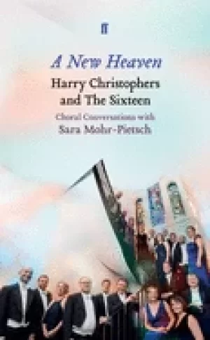 Image of new heaven harry christophers and the sixteen choral conversations with sar