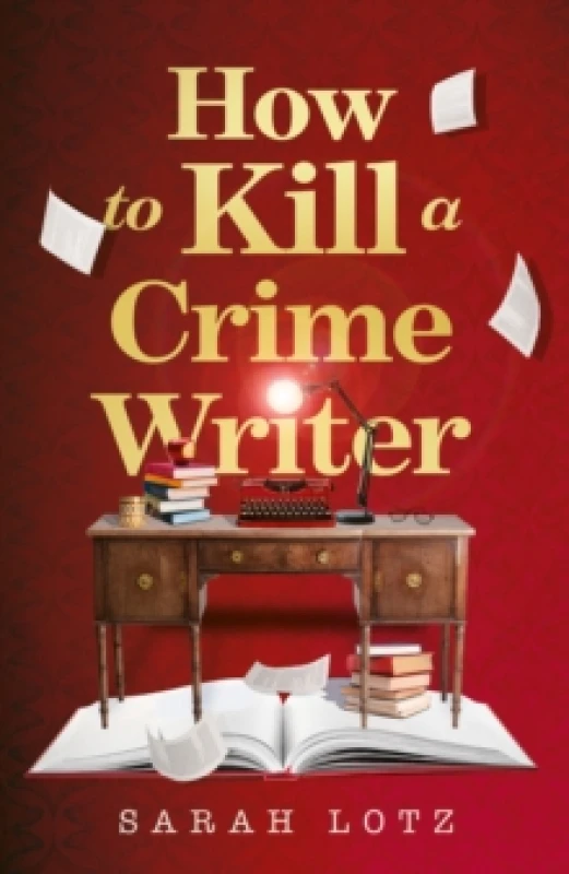 Image of How to Kill a Crime Writer. Hardback. By Sarah Lotz Books