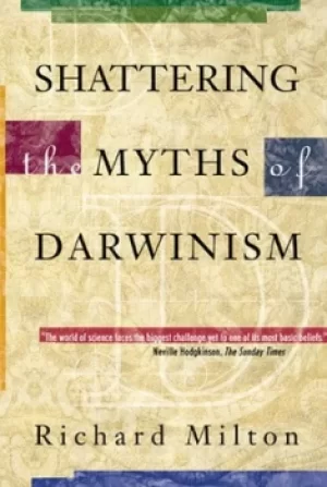 Image of Shattering the Myths of Darwinism by Richard Milton