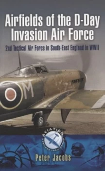 Image of Airfields of the D-Day Invasion Air Force by Peter Jacobs Paperback