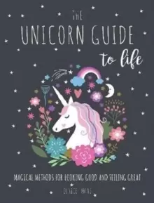Image of The Unicorn Guide to Life : Magical Methods for Looking Good and Feeling Great