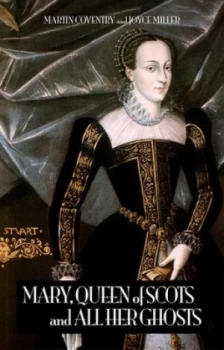 Image of Mary Queen of Scots and All Her Ghosts by Joyce Miller Paperback