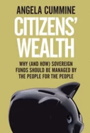 Image of citizens wealth why sovereign funds should be managed by the people for the