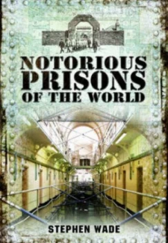 Image of Notorious Prisons of the World by Stephen Wade Hardback