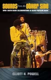Image of Sounds from the Other Side : Afro-South Asian Collaborations in Black Popular Music