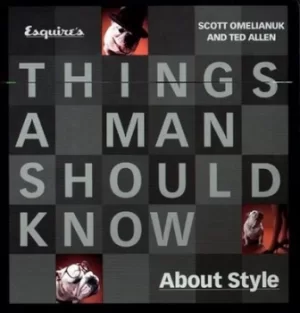Image of Esquires things a man should know about style by Scott Omelianuk|Ted Allen