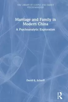 Image of Marriage and Family in Modern China : A Psychoanalytic Exploration